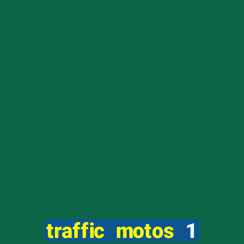 traffic motos 1 dinheiro infinito